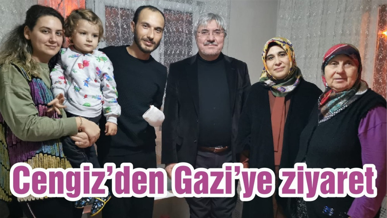 Başkan Cengiz’den Gazi’ye ziyaret