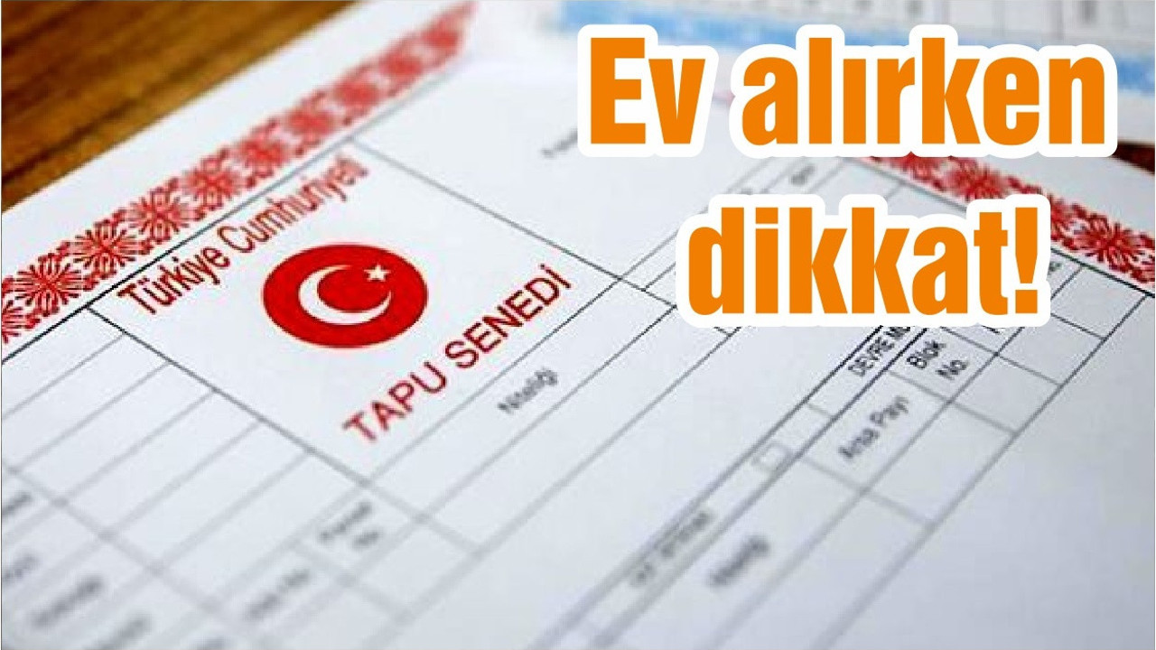 Ev alırken dikkat!