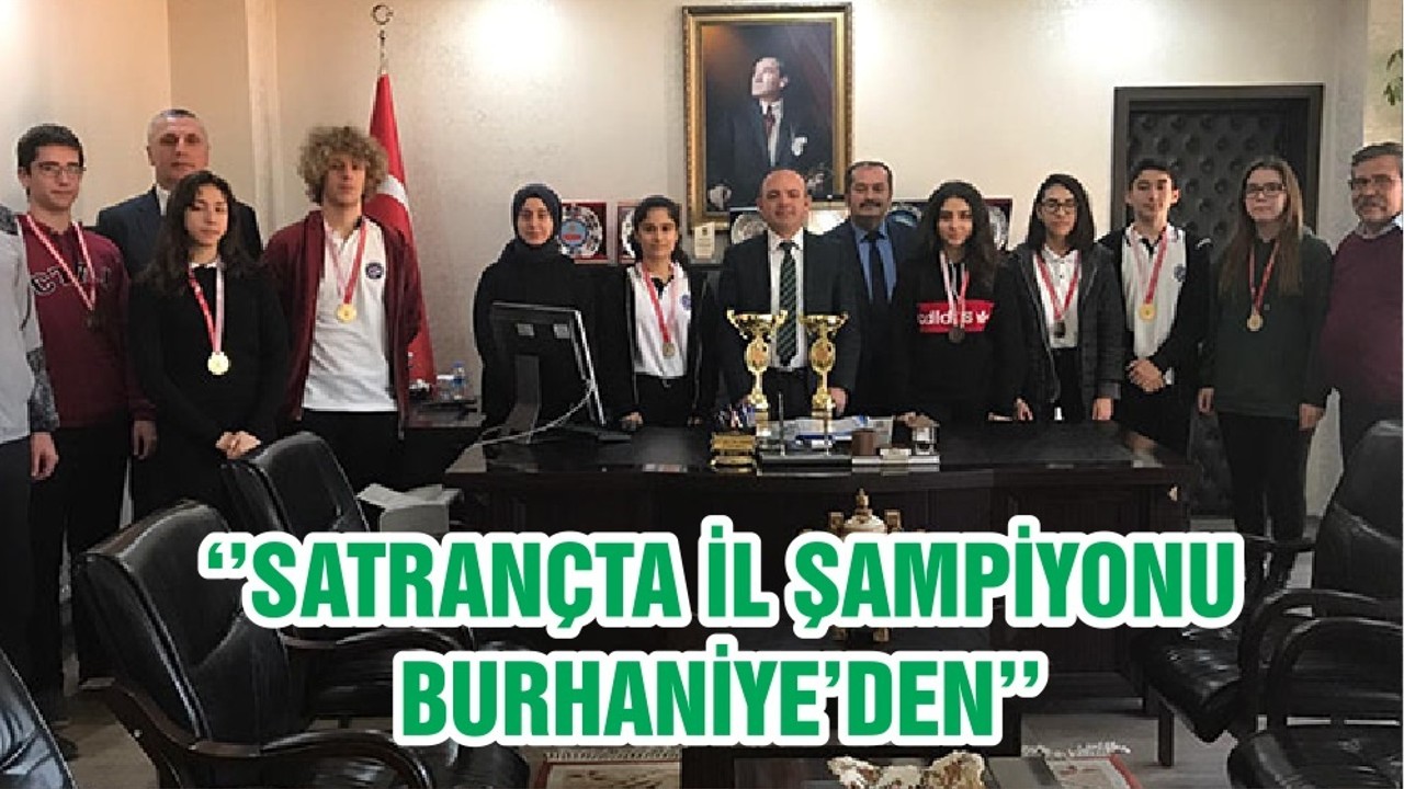 ‘’SATRANÇTA İL ŞAMPİYONU BURHANİYE’DEN’’