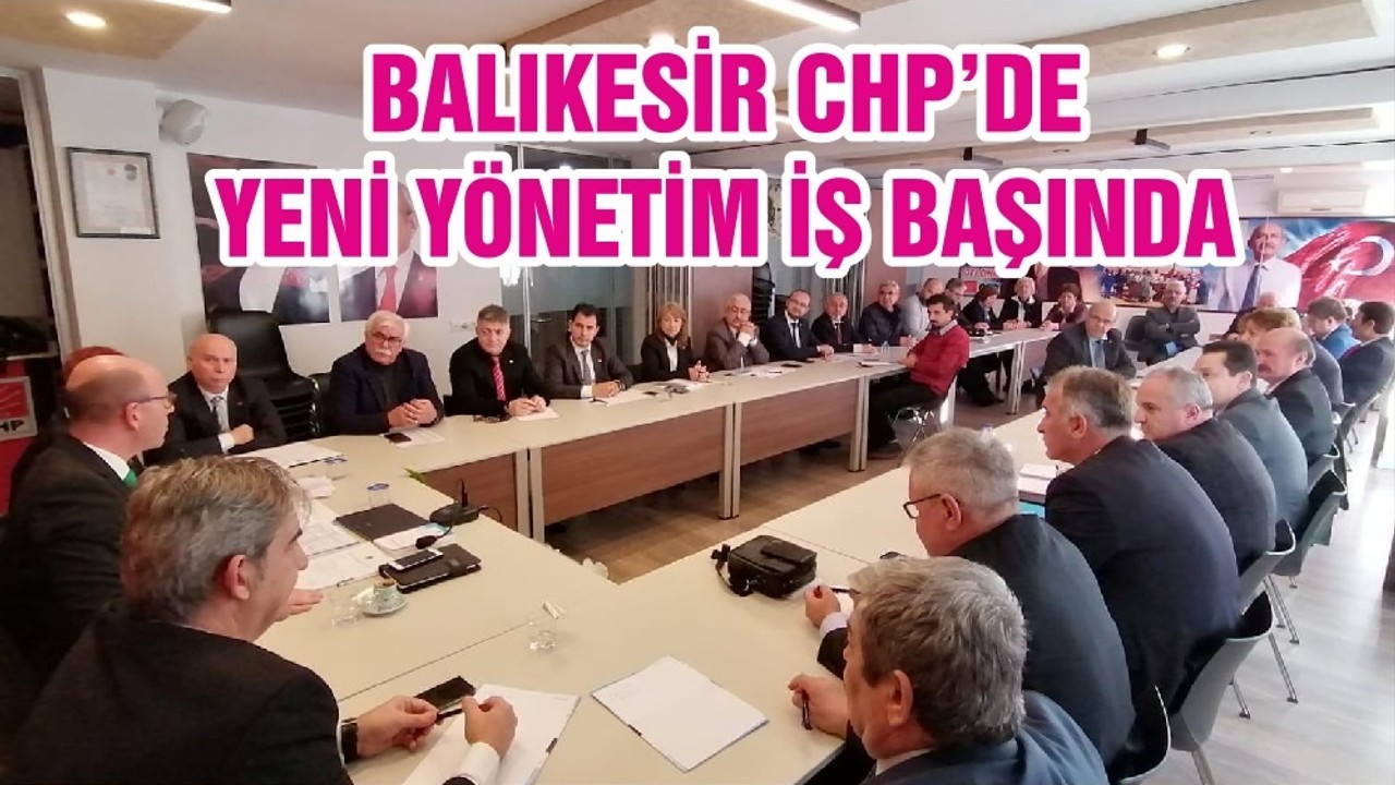 BALIKESİR CHP’DE YENİ YÖNETİM İŞ BAŞINDA