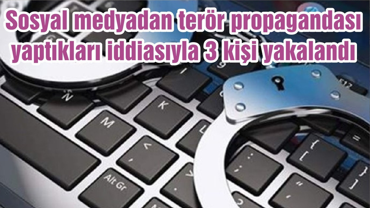 Balıkesir'de sosyal medyadan terör propagandası yaptıkları iddiasıyla 3 kişi yakalandı