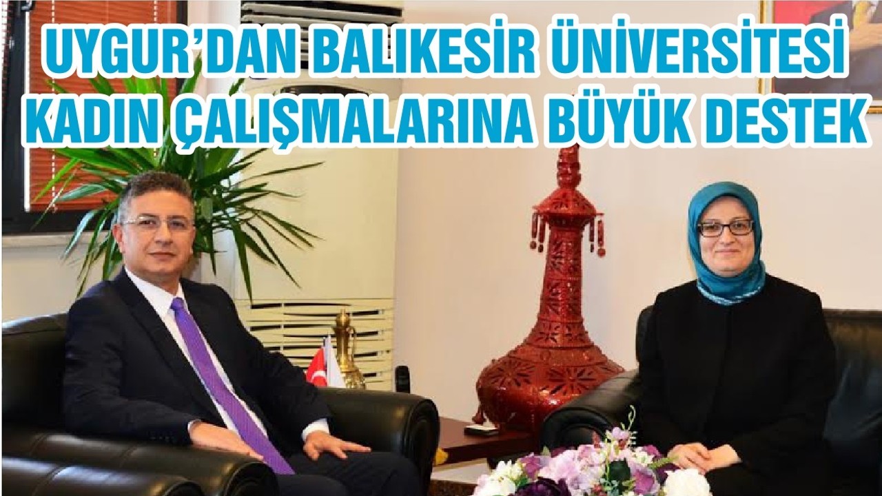 UYGUR’DAN BALIKESİR ÜNİVERSİTESİ KADIN ÇALIŞMALARINA BÜYÜK DESTEK