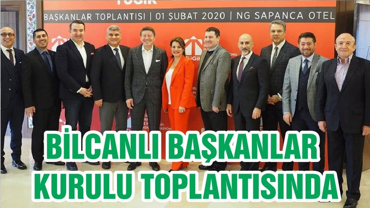 BİLCANLI BAŞKANLAR KURULU TOPLANTISINDA