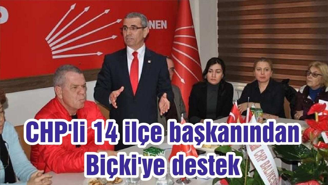CHP'li 14 ilçe başkanından Biçki'ye destek
