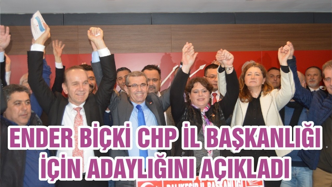 ENDER BİÇKİ CHP İL BAŞKANLIĞI İÇİN ADAYLIĞINI AÇIKLADI