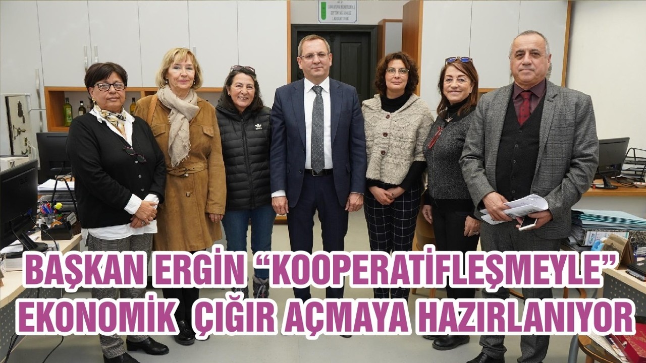BAŞKAN ERGİN “KOOPERATİFLEŞMEYLE” EKONOMİK ÇIĞIR AÇMAYA HAZIRLANIYOR