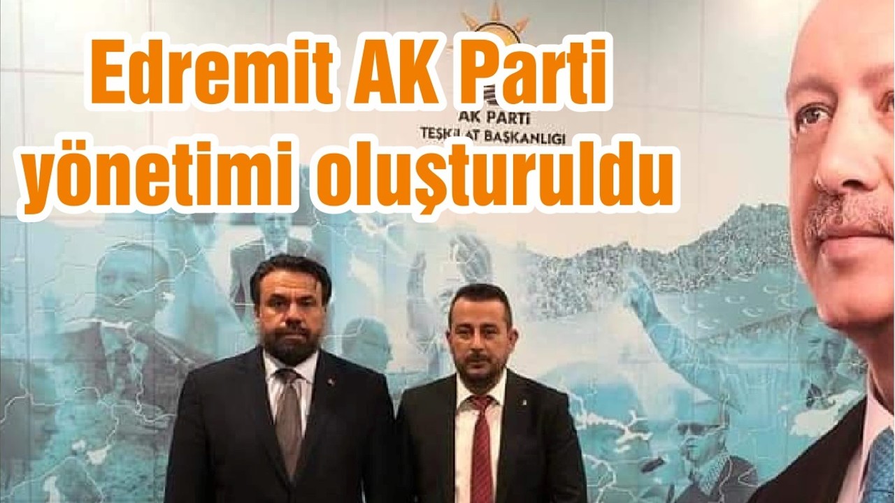 Edremit AK Parti yönetimi oluşturuldu