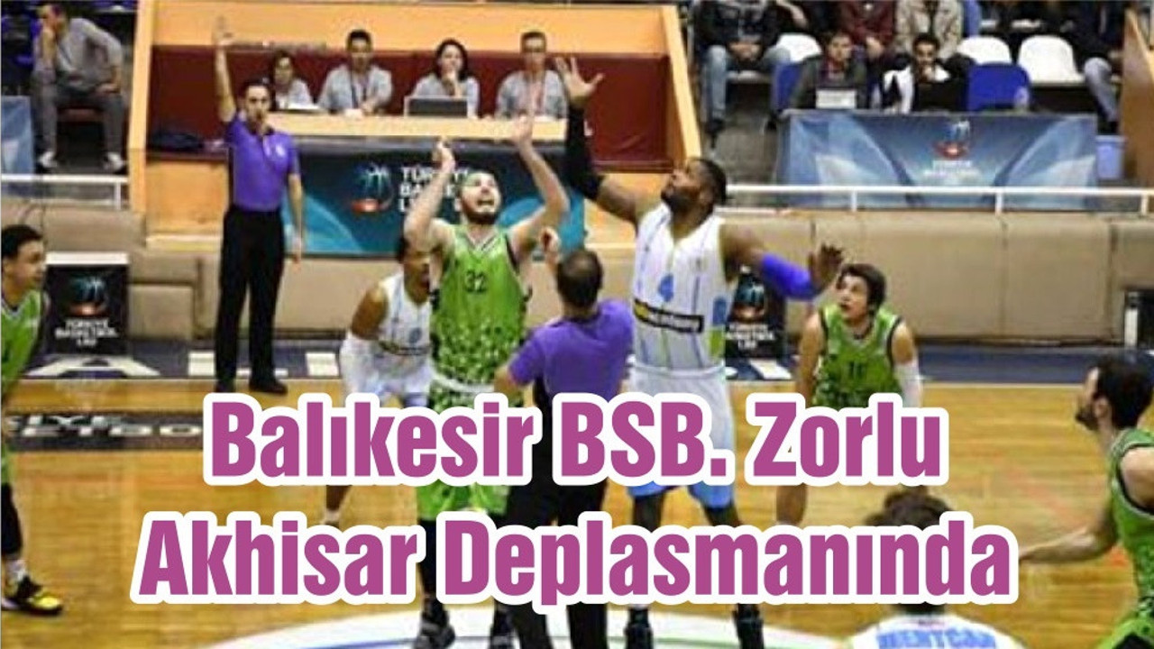 Balıkesir BşB. Zorlu Akhisar Deplasmanında