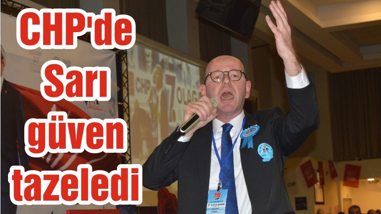 CHP'de Sarı güven tazeledi