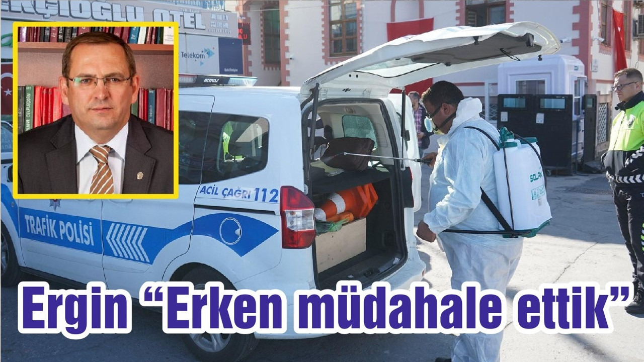 Ergin “Erken müdahale ettik”