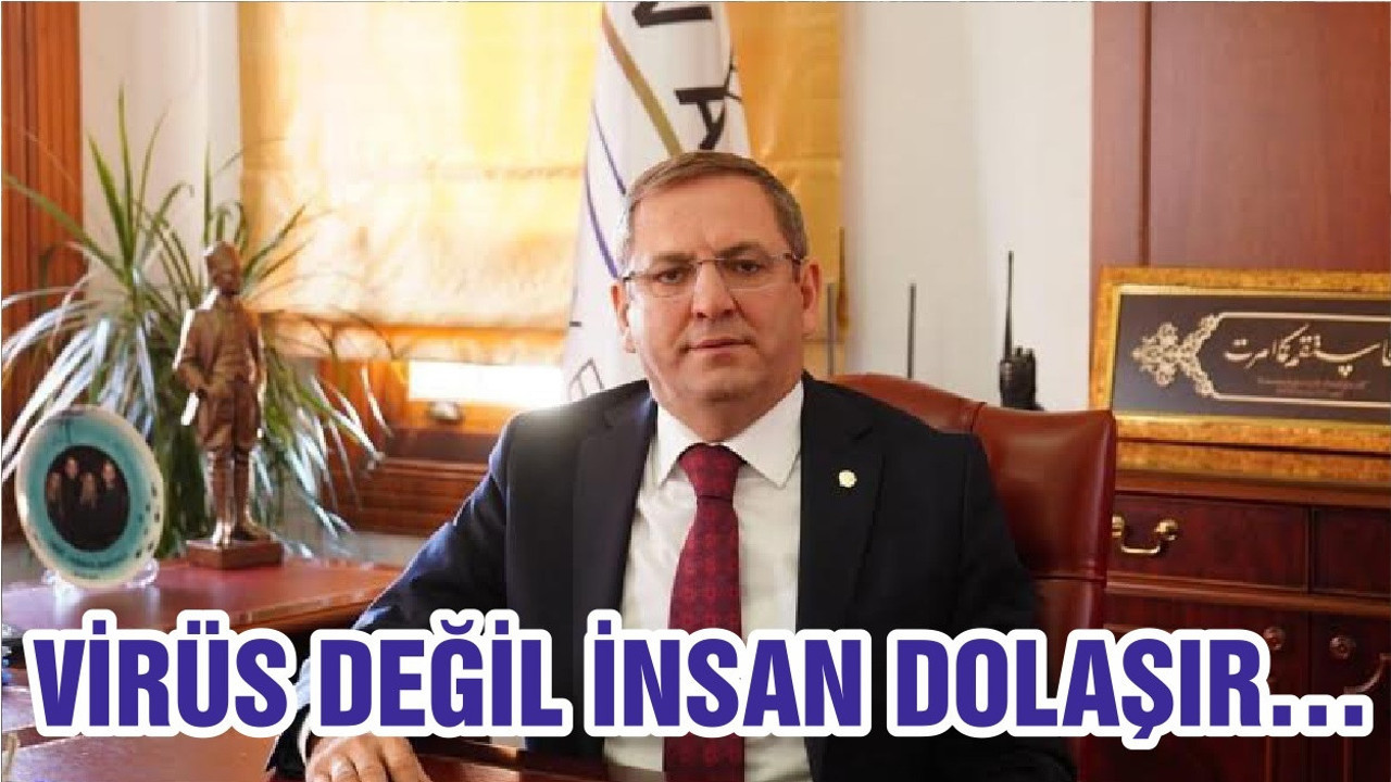 VİRÜS DEĞİL İNSAN DOLAŞIR…