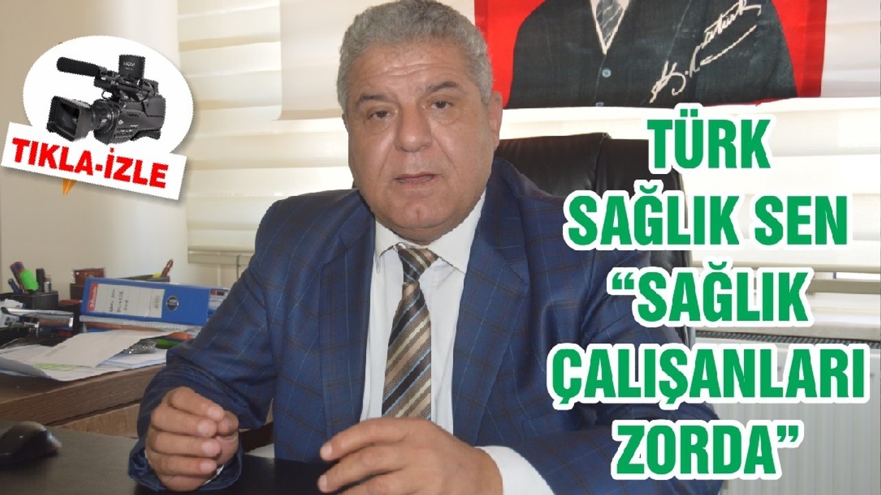 “SAĞLIK ÇALIŞANLARI ZORDA”