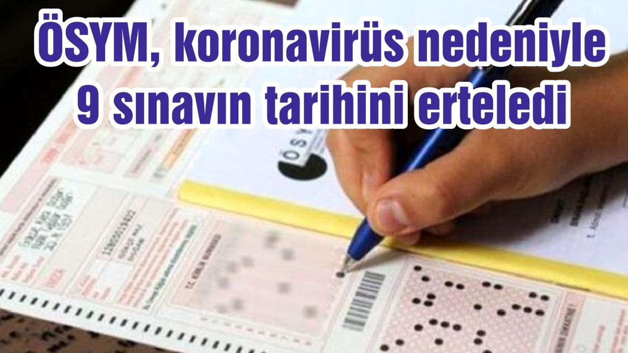 ÖSYM, koronavirüs nedeniyle 9 sınavın tarihini erteledi