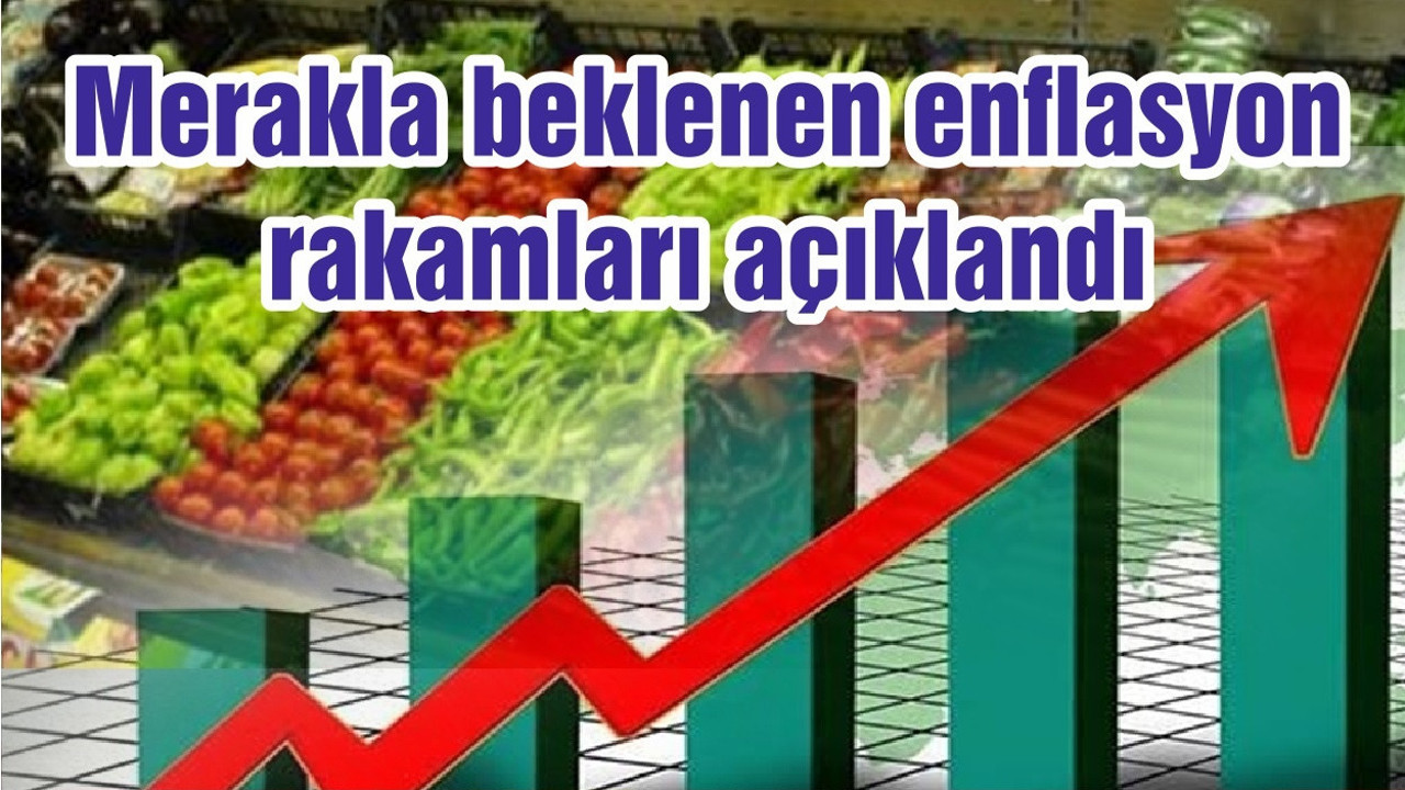 Merakla beklenen enflasyon rakamları açıklandı