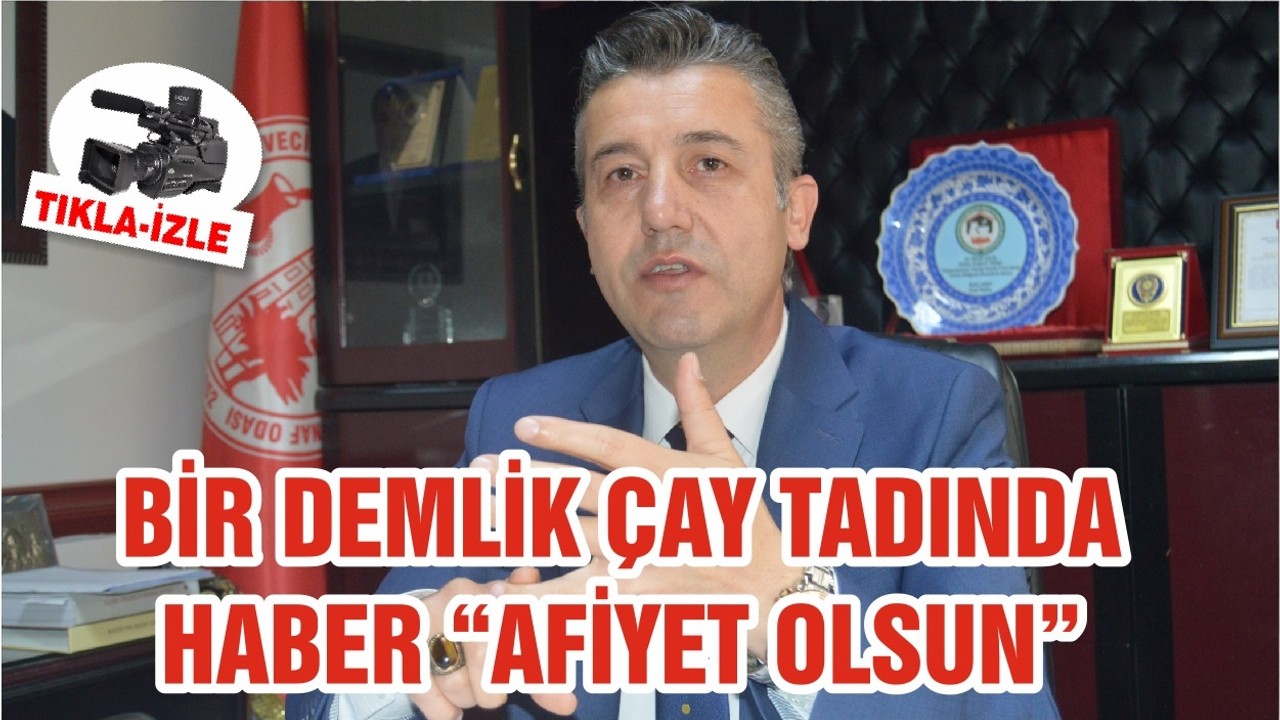BİR DEMLİK ÇAY TADINDA HABER “AFİYET OLSUN”