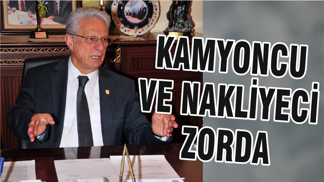 KAMYONCU VE NAKLİYECİ ZORDA