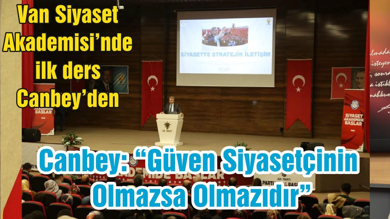 Canbey: “Güven Siyasetçinin Olmazsa Olmazıdır”