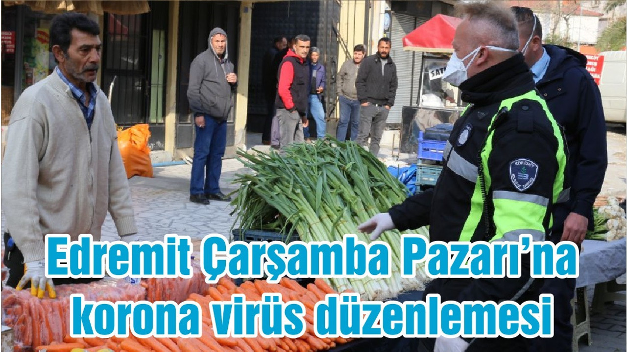 Edremit Çarşamba Pazarı’na korona virüs düzenlemesi
