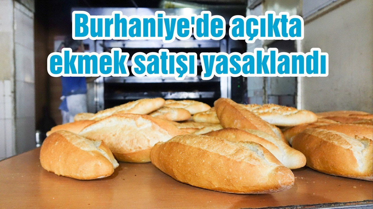 Burhaniye'de açıkta ekmek satışı yasaklandı