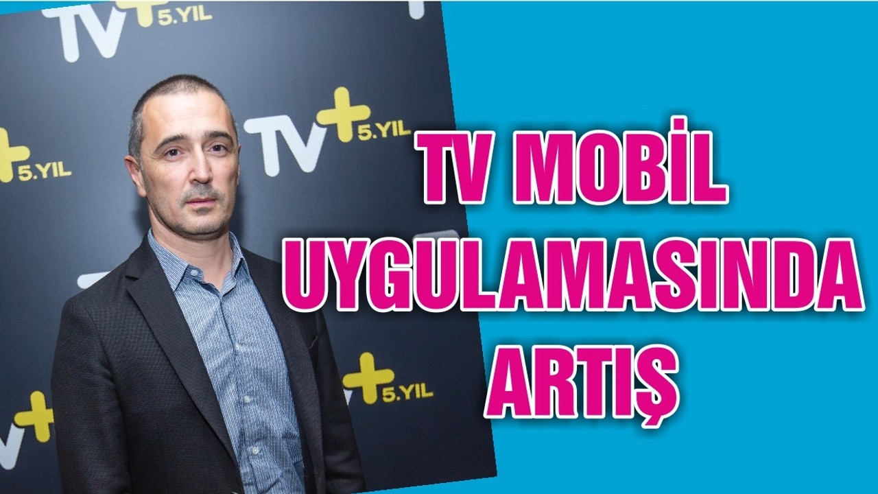 TV MOBİL UYGULAMASINDA ARTIŞ