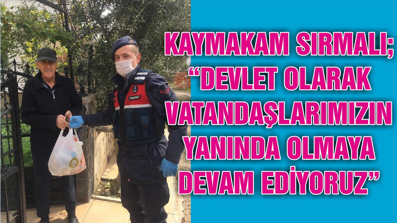 KAYMAKAM SIRMALI; “DEVLET OLARAK VATANDAŞLARIMIZIN YANINDA OLMAYA DEVAM EDİYORUZ”