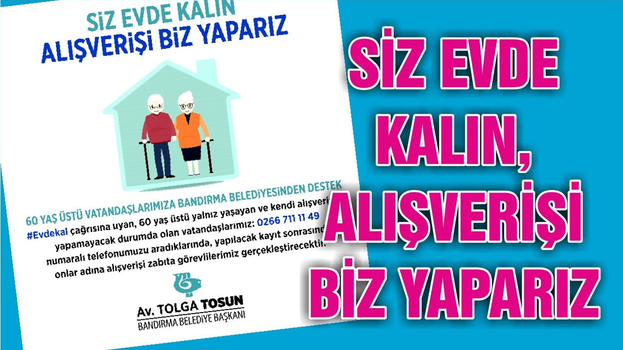 SİZ EVDE KALIN, ALIŞVERİŞİ BİZ YAPARIZ
