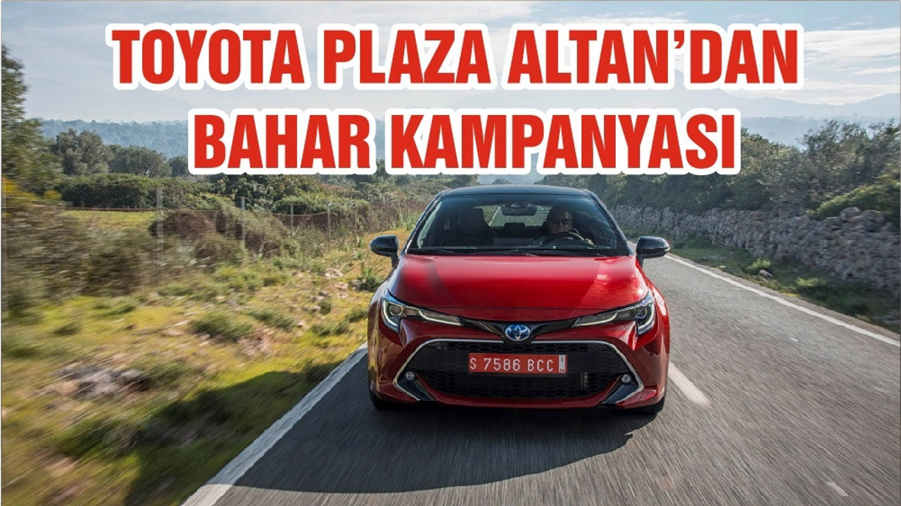 TOYOTA PLAZA ALTAN’DAN BAHAR KAMPANYASI