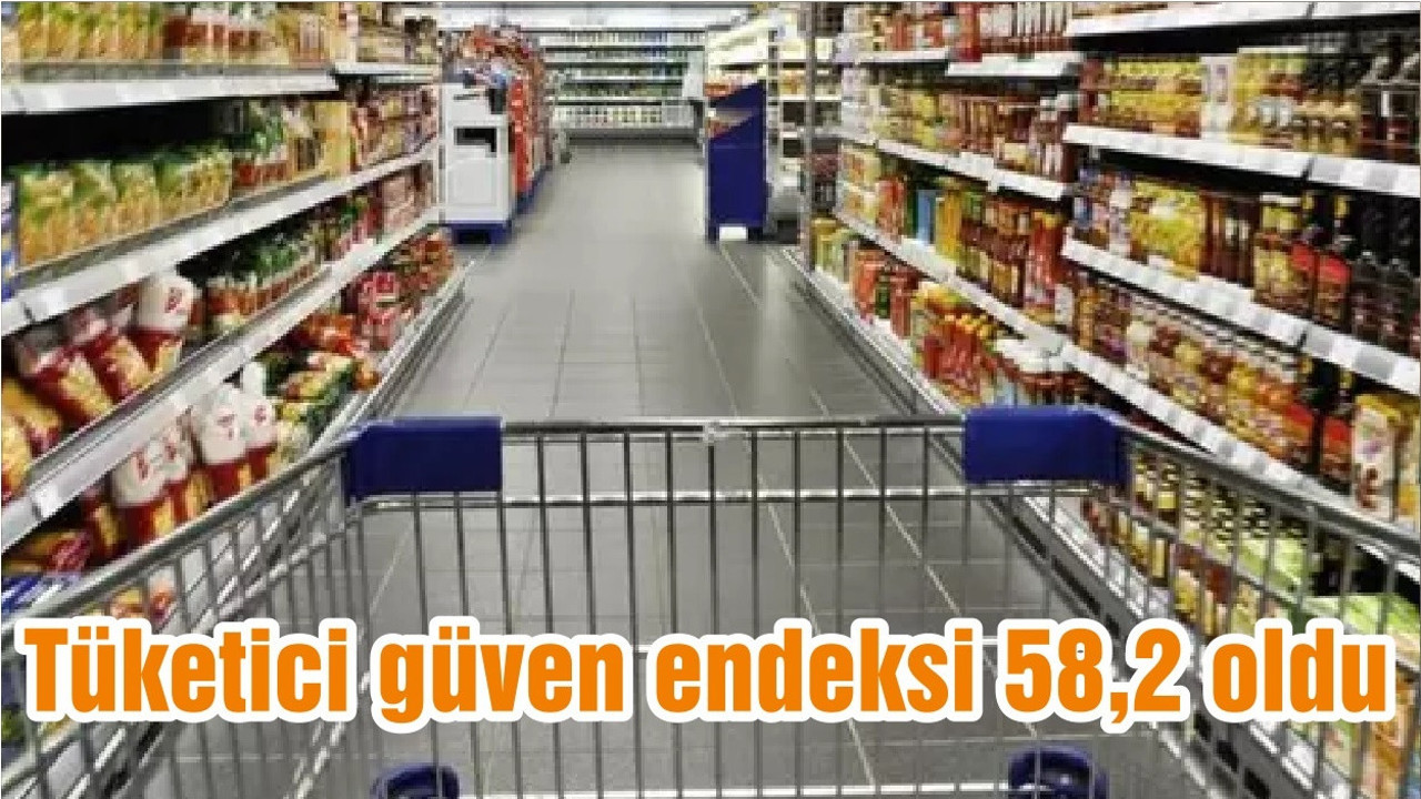 Tüketici güven endeksi 58,2 oldu