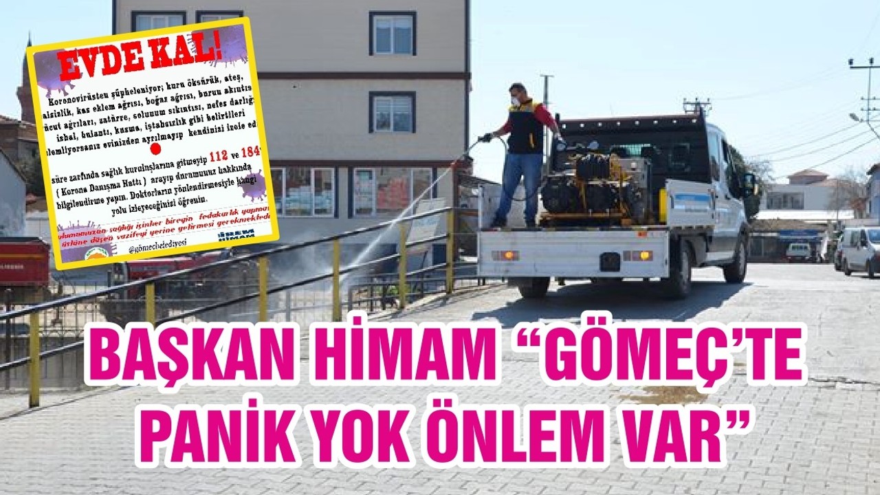 BAŞKAN HİMAM “GÖMEÇ’TE PANİK YOK ÖNLEM VAR”