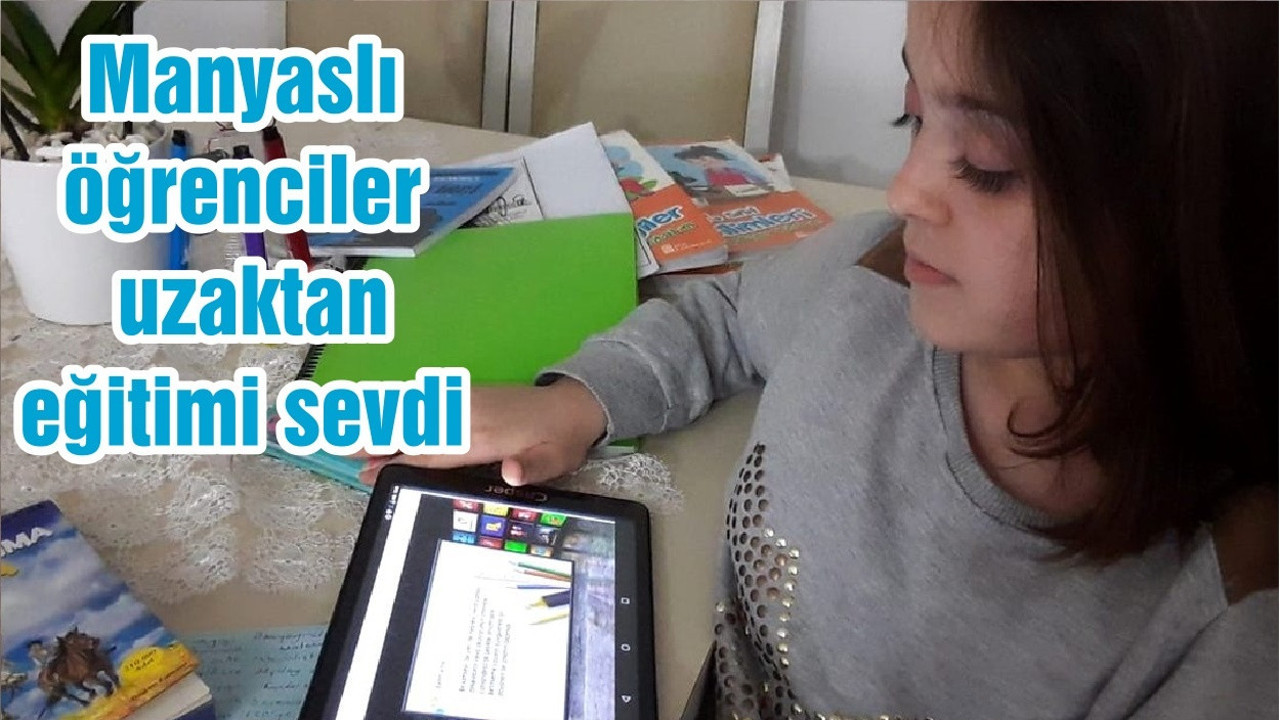 Manyaslı öğrenciler uzaktan eğitimi sevdi