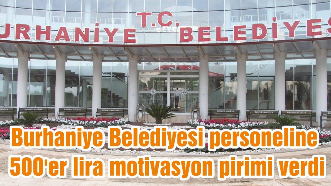 Burhaniye Belediyesi personeline 500'er lira motivasyon pirimi verdi