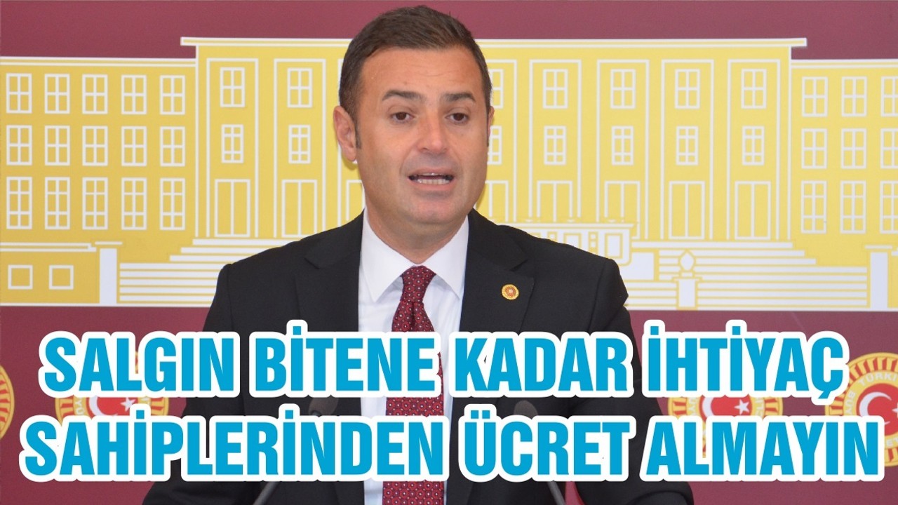 SALGIN BİTENE KADAR İHTİYAÇ SAHİPLERİNDEN ÜCRET ALMAYIN