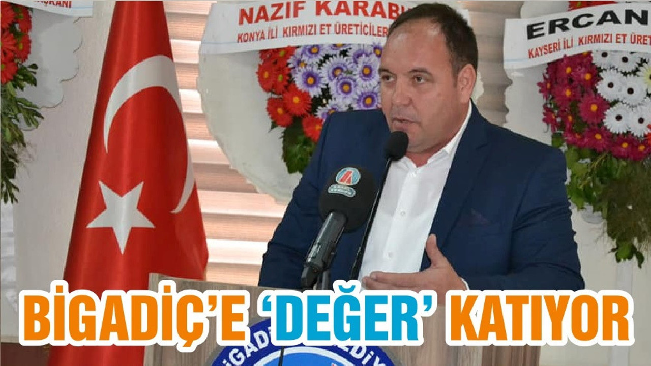 BİGADİÇ’E ‘DEĞER’ KATIYOR