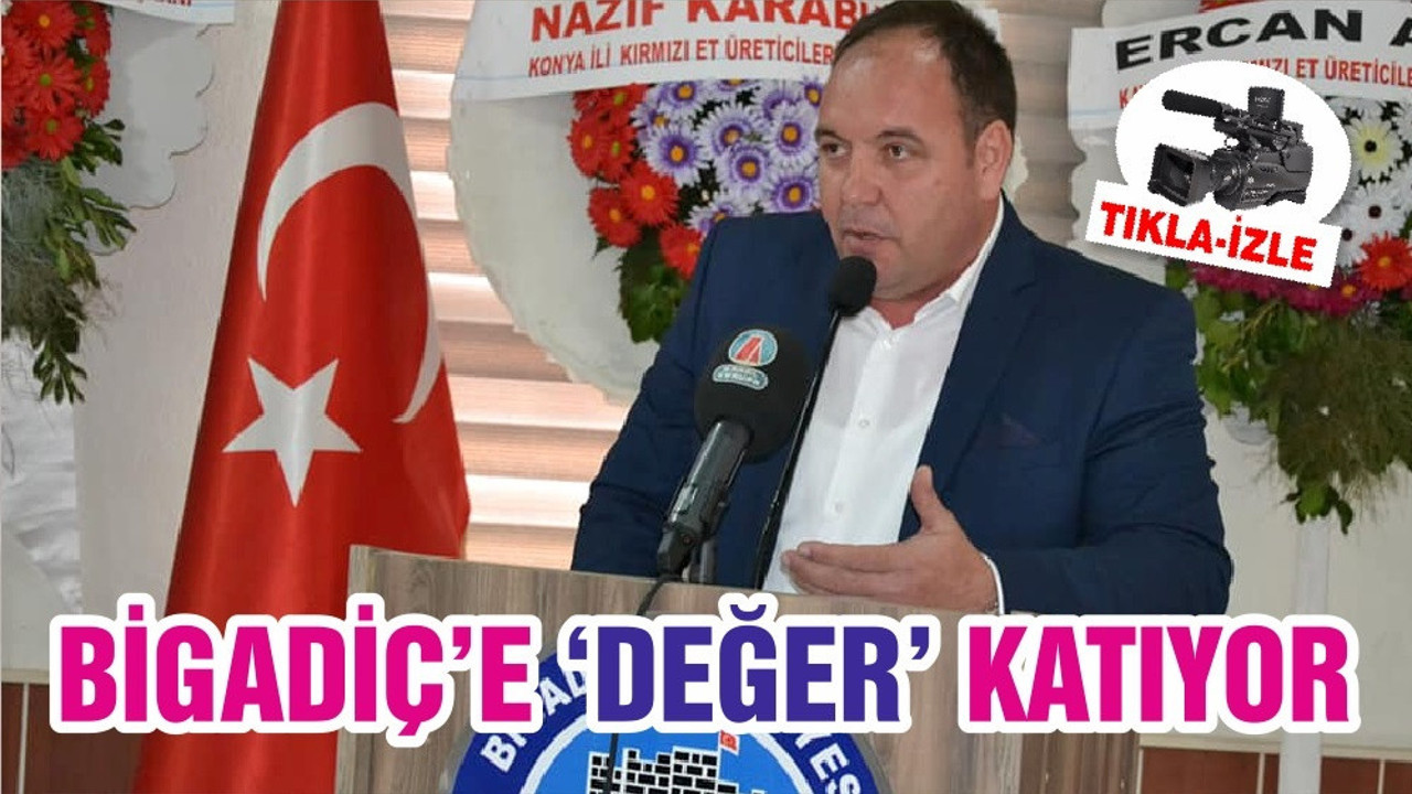 BİGADİÇ’E ‘DEĞER’ KATIYOR