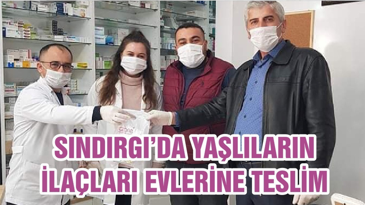 SINDIRGI’DA YAŞLILARIN İLAÇLARI EVLERİNE TESLİM