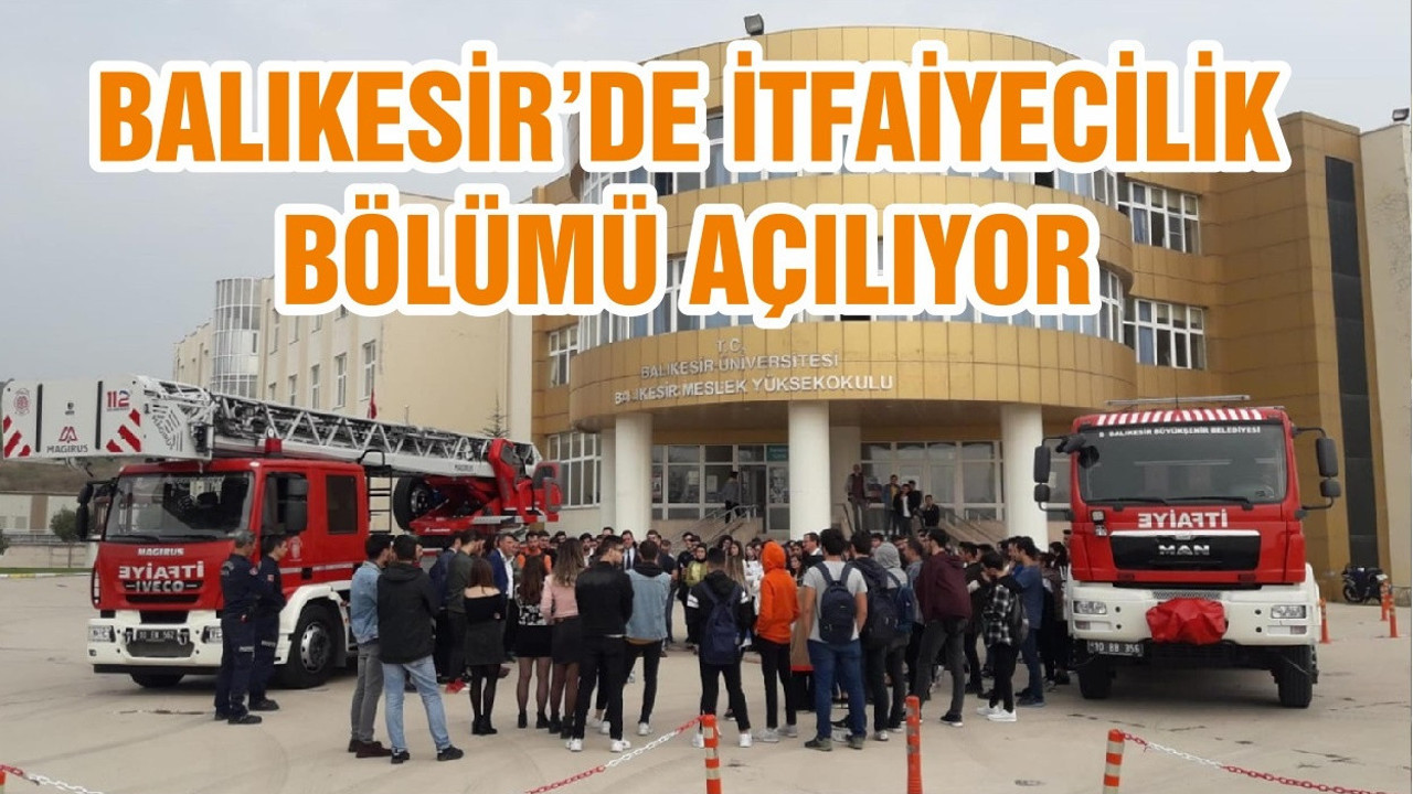 BALIKESİR’DE İTFAİYECİLİK BÖLÜMÜ AÇILIYOR