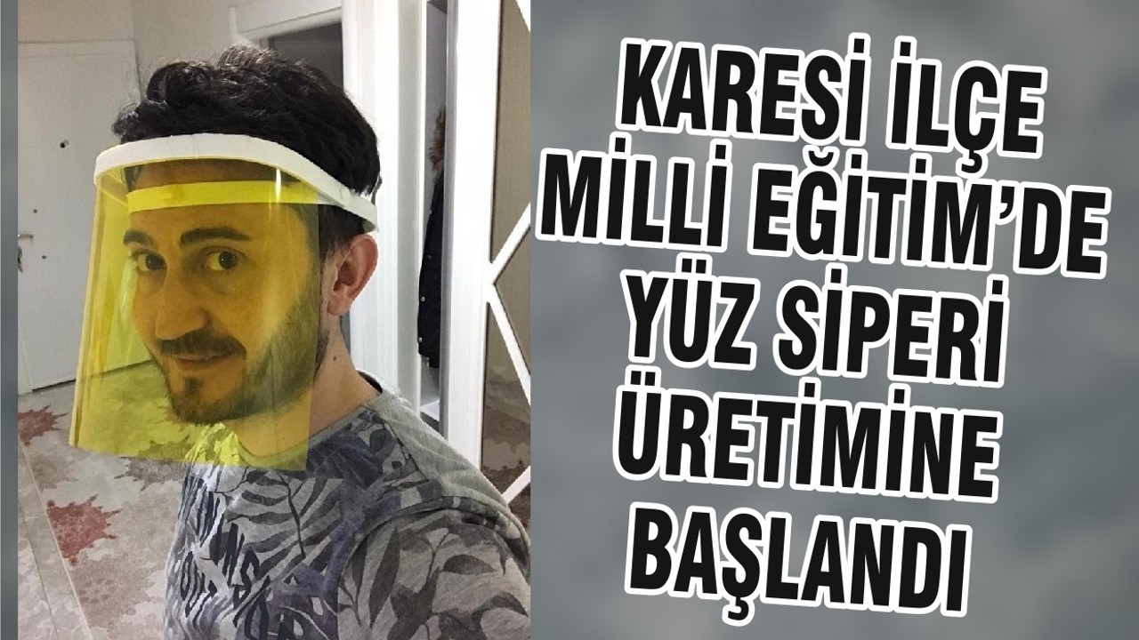 KARESİ İLÇE MİLLİ EĞİTİM’DE YÜZ SİPERİ ÜRETİMİNE BAŞLANDI