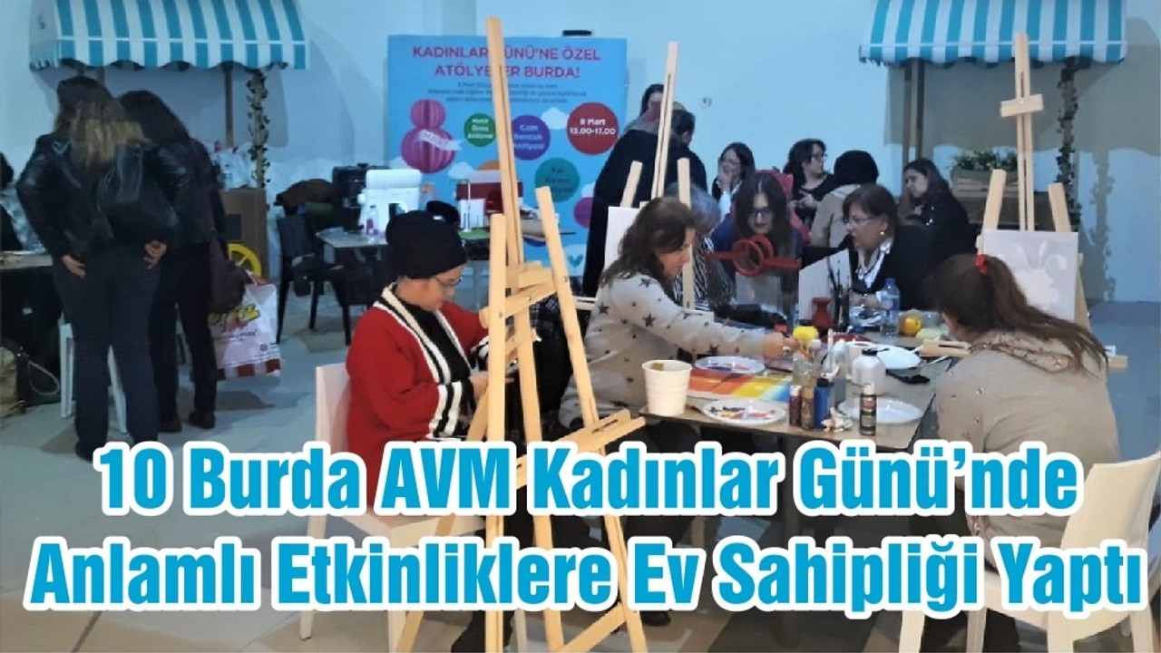 10 Burda AVM Kadınlar Günü’nde Anlamlı Etkinliklere Ev Sahipliği Yaptı