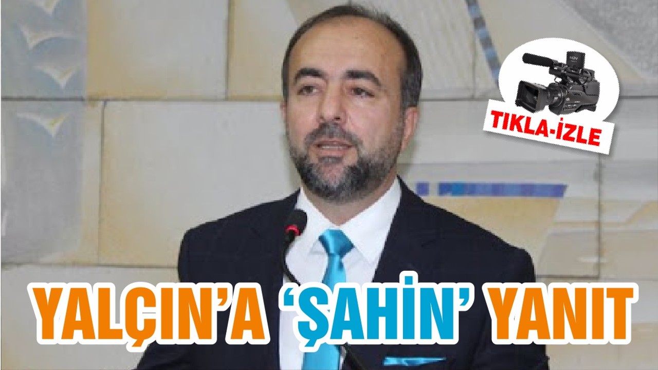 YALÇIN’A ‘ŞAHİN’ YANIT