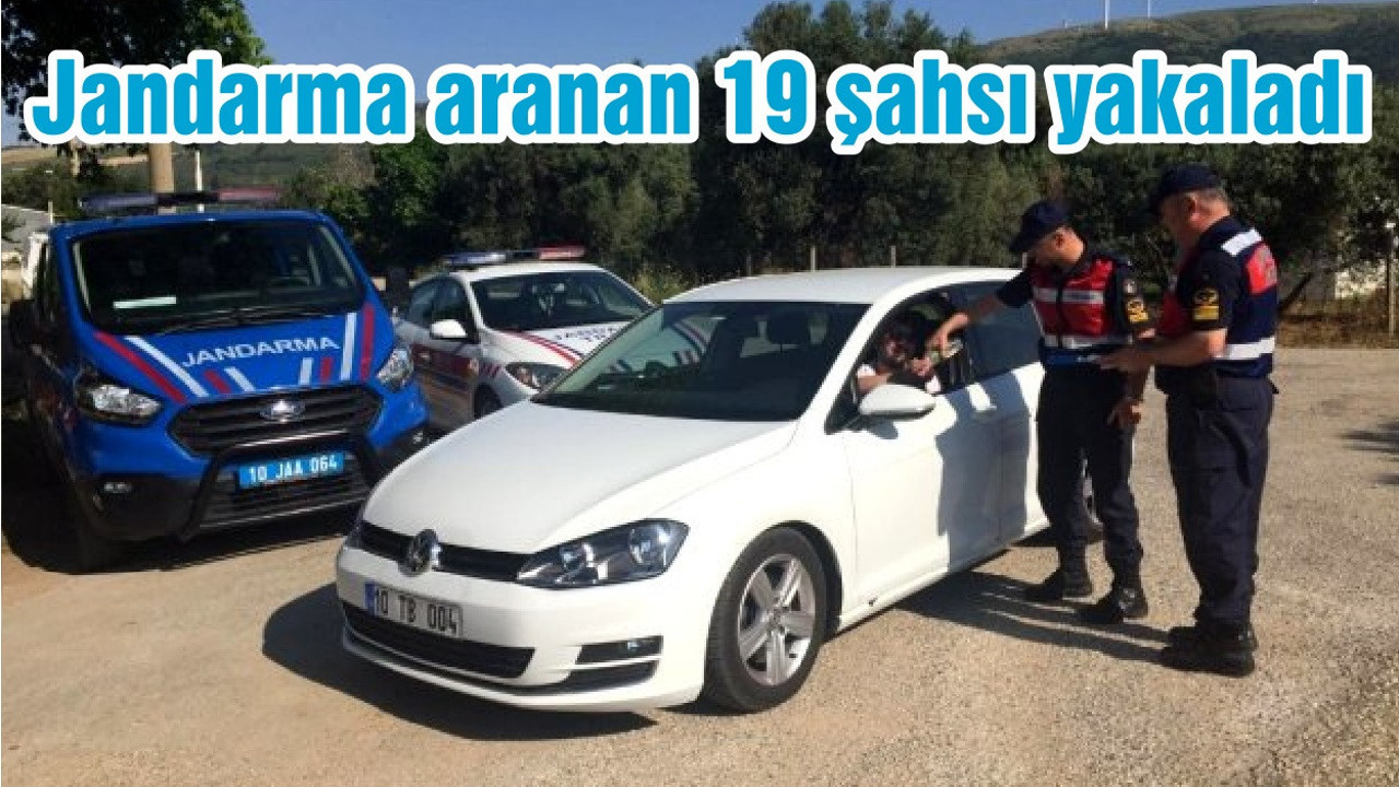 Jandarma aranan 19 şahsı yakaladı
