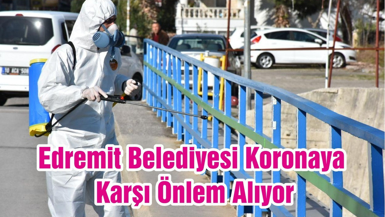 Edremit Belediyesi Koronaya Karşı Önlem Alıyor