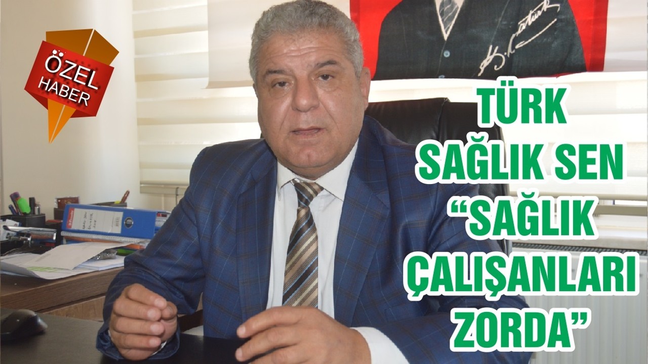 TÜRK SAĞLIK SEN “SAĞLIK ÇALIŞANLARI ZORDA”
