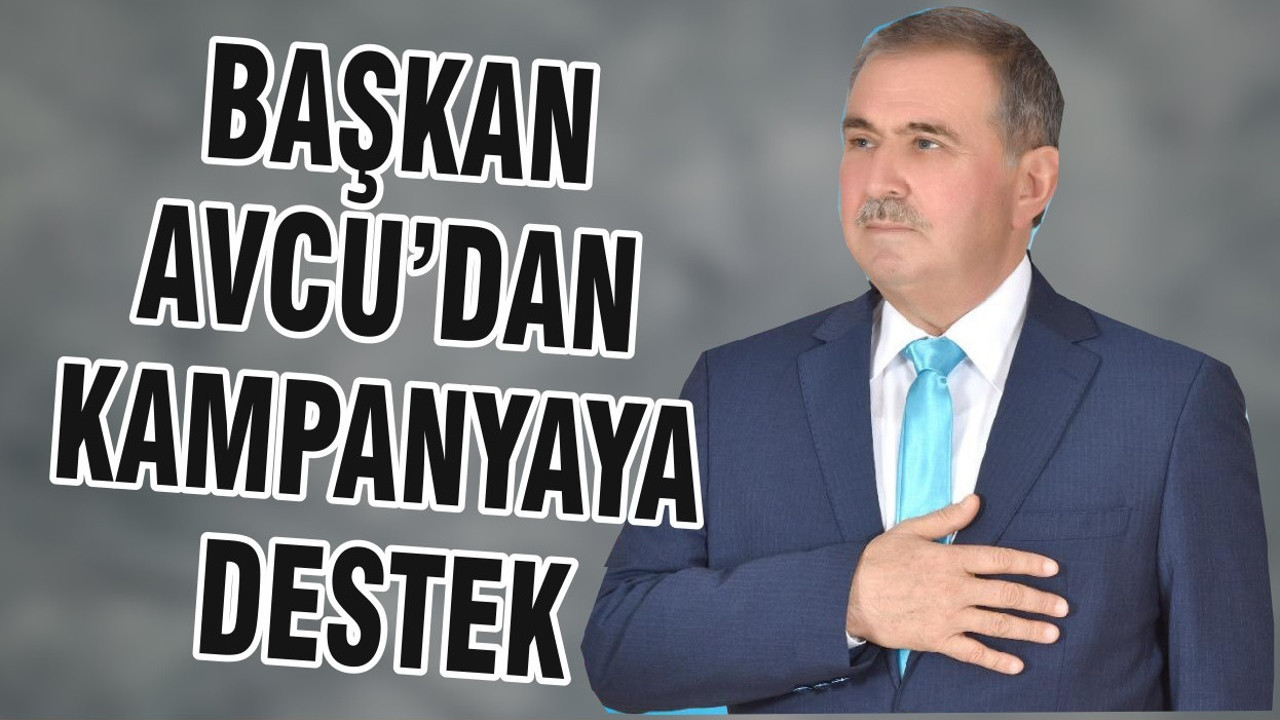 BAŞKAN AVCU’DAN KAMPANYAYA DESTEK