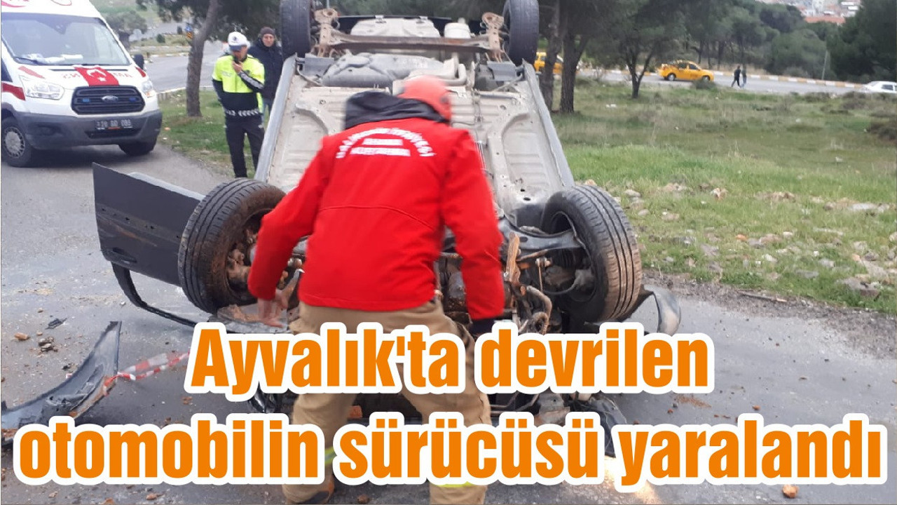 Ayvalık'ta devrilen otomobilin sürücüsü yaralandı