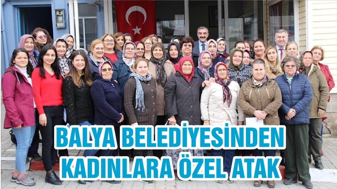 BALYA BELEDİYESİNDEN KADINLARA ÖZEL ATAK