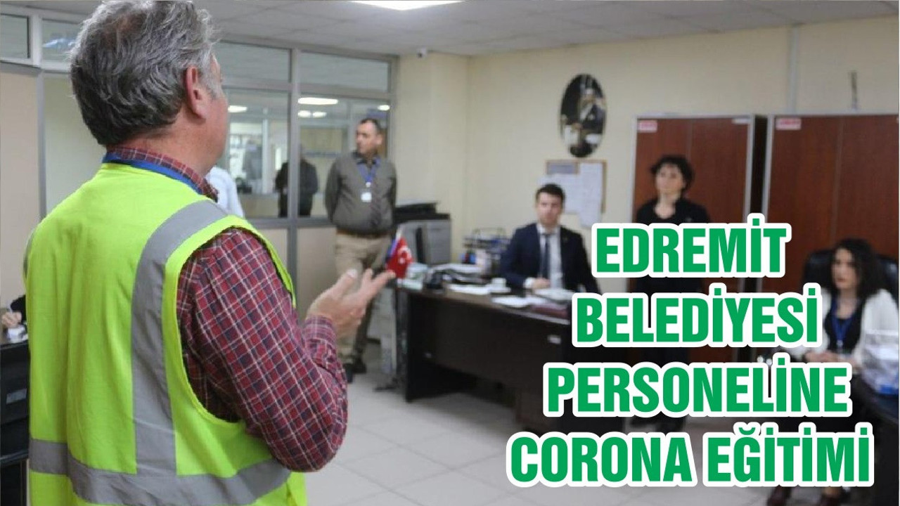EDREMİT BELEDİYESİ PERSONELİNE CORONA EĞİTİMİ