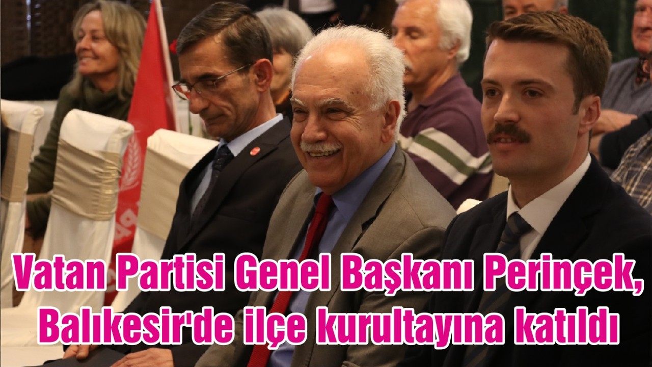 Vatan Partisi Genel Başkanı Perinçek, Balıkesir'de ilçe kurultayına katıldı