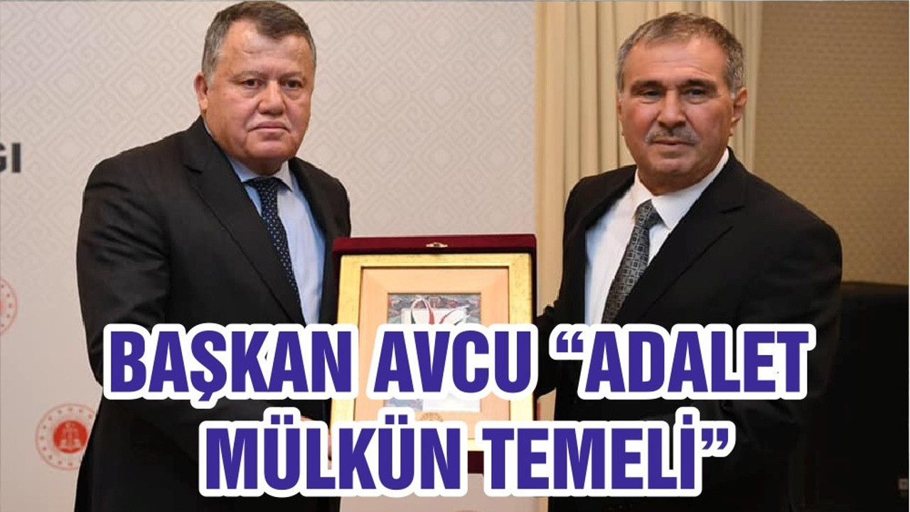BAŞKAN AVCU “ADALET MÜLKÜN TEMELİ”