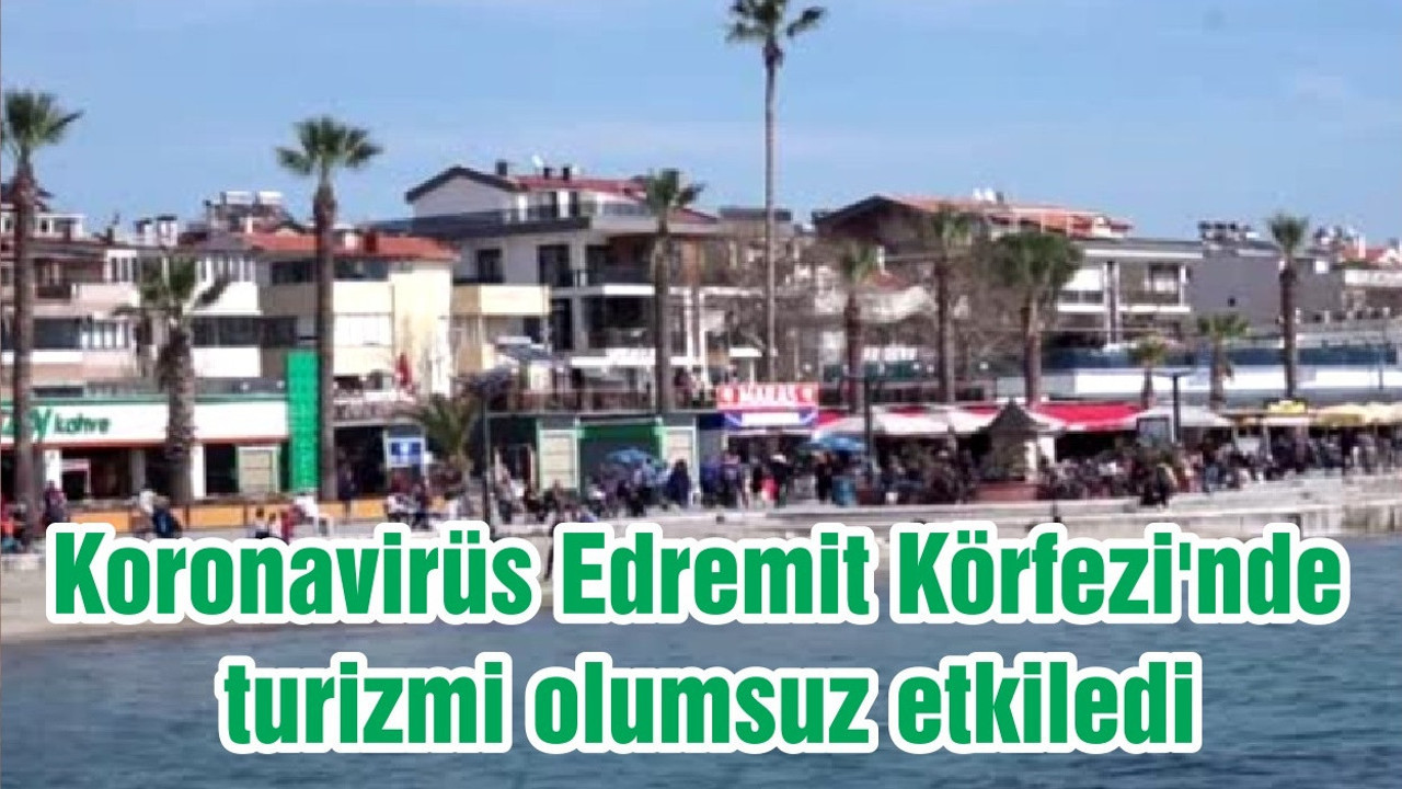 Koronavirüs Edremit Körfezi'nde turizmi olumsuz etkiledi