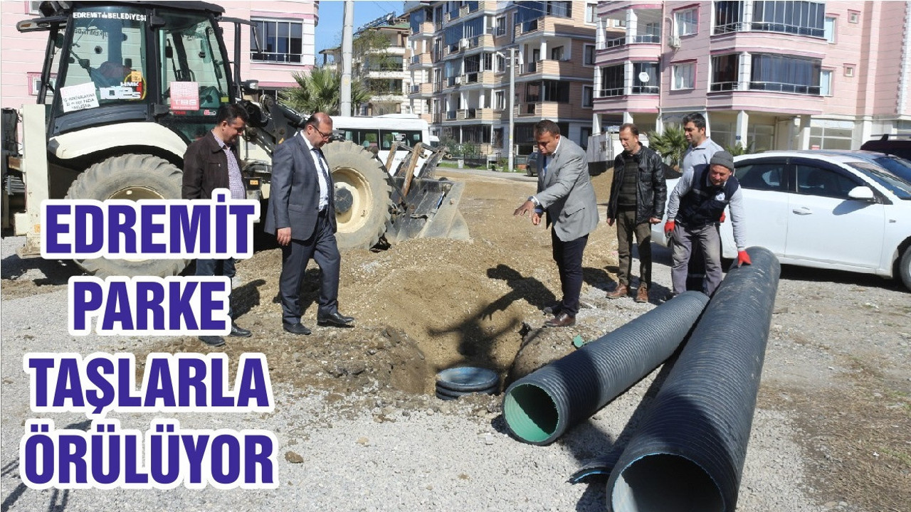 EDREMİT PARKE TAŞLARLA ÖRÜLÜYOR